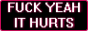 retro internet badge that says Fuck yeah it hurts
