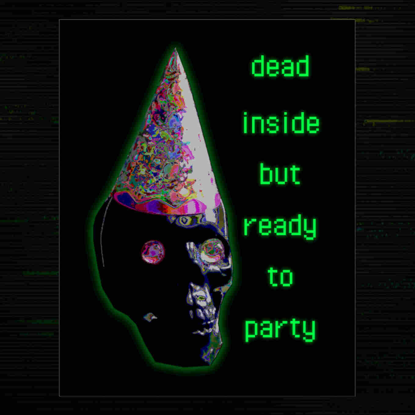 un autocollant sur lequel il y a un crâne de plastique qui porte un chapeau de fête. À côté il est écrit 'Dead inside but ready to party' 