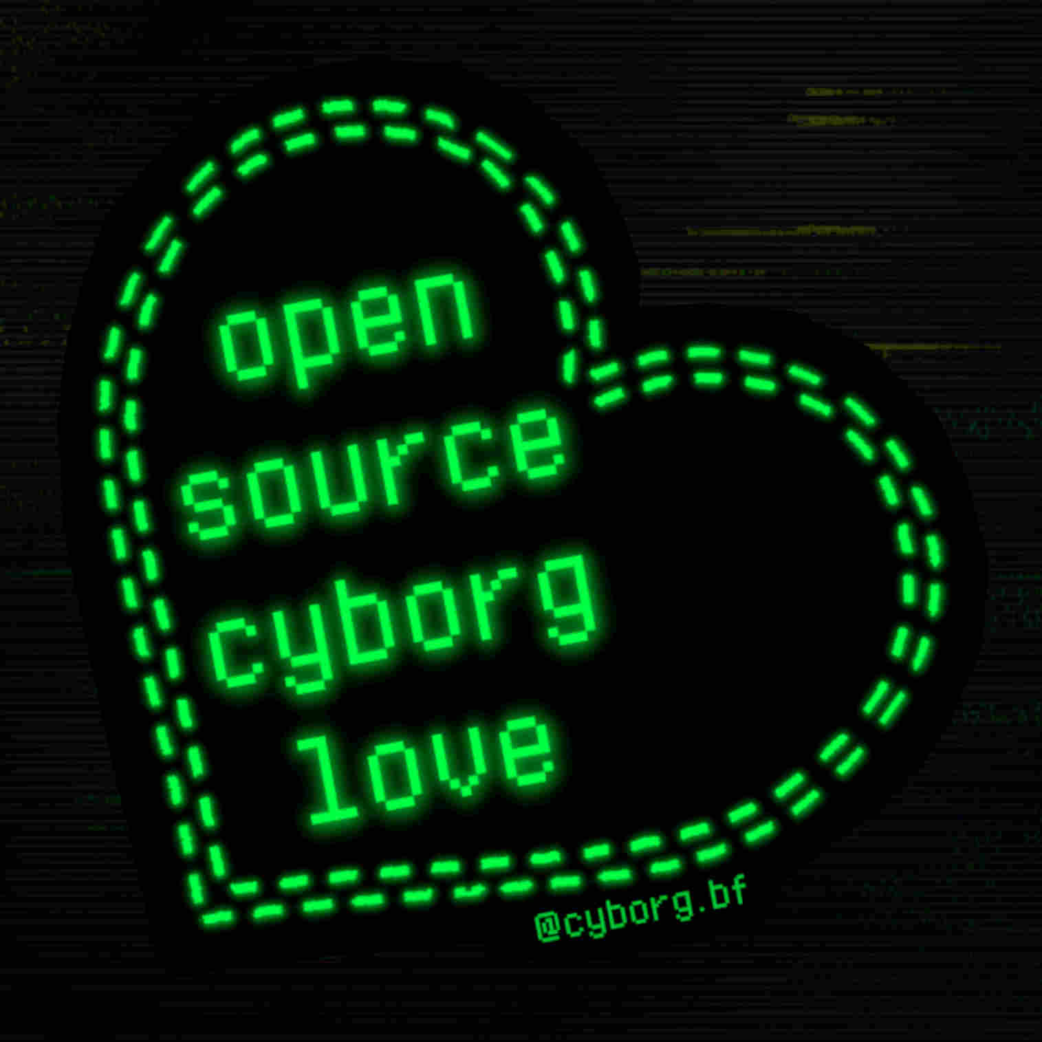 un autocollant d'un coeur sur lequel il est écrit ' Open source cyborg love' en vert 